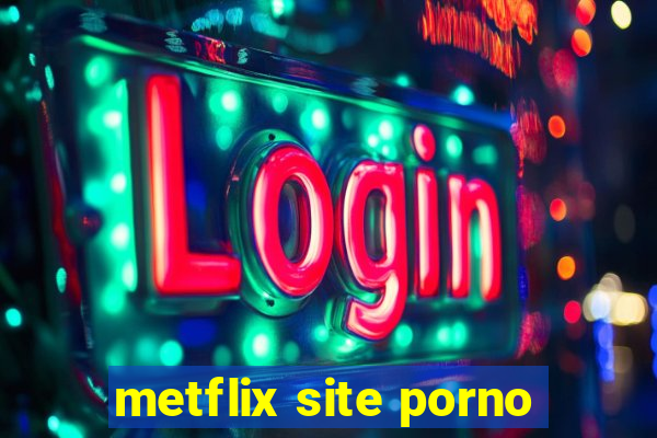 metflix site porno